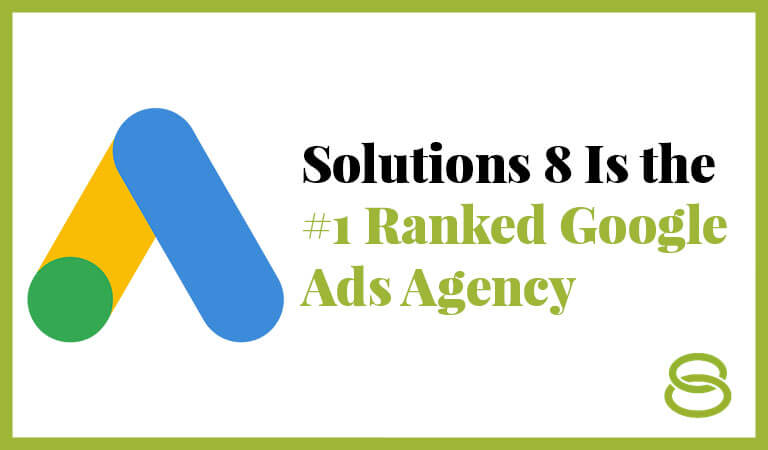 Solutions 8 Is the #1 Ranked Google Ads Agency