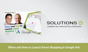 When and How to Launch Smart Shopping in Google Ads
