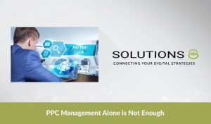 PPC Management Alone is Not Enough