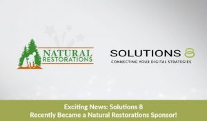 Exciting News: Solutions 8 Recently Became a Natural Restorations Sponsor!