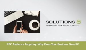 PPC Audience Targeting: Why Does Your Business Need It?