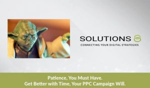 Patience, You Must Have. Get Better with Time, Your PPC Campaign Will.