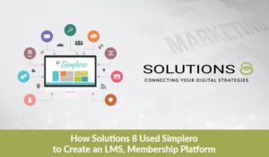 How Solutions 8 Used Simplero to Create an LMS, Membership Platform, and Go Live with an Online Business in 90 Days