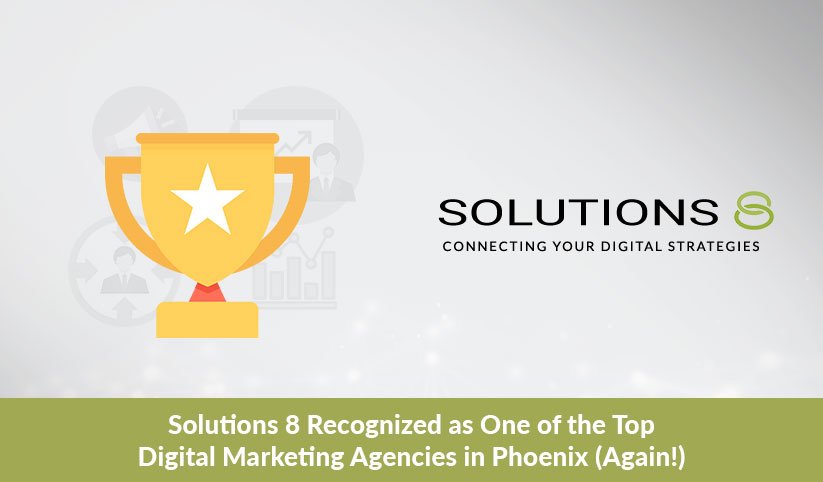 Solutions 8 Recognized as One of the Top Digital Marketing Agencies in Phoenix (Again!)