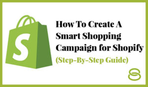 How To Create a Google Ads Smart Shopping Campaign for Shopify (Step-By-Step Guide) Thumbnail