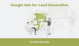the ultimate guide - Google Ads for Lead Generation - blog thumbnail