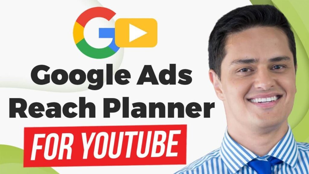 Google Ads Reach Planner to Build a YouTube Marketing Strategy