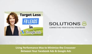 Using Performance Max to Minimize the Crossover Between Your Facebook Ads & Google Ads blog | Solutions 8