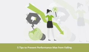 5 Tips to Prevent Performance Max from Failing