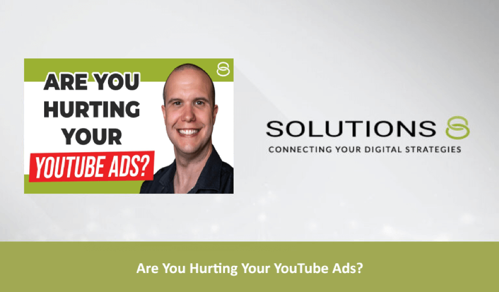 Are you hurting your YouTube Ads - Solutions 8 blog