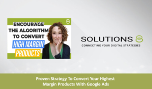Proven Strategy To Convert Your Highest Margin Products With Google Ads