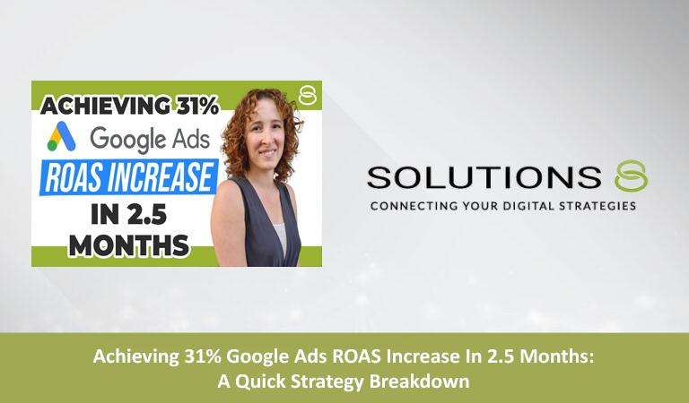 Achieving 31% Google Ads ROAS Increase In 2.5 Months: A Quick Strategy Breakdown