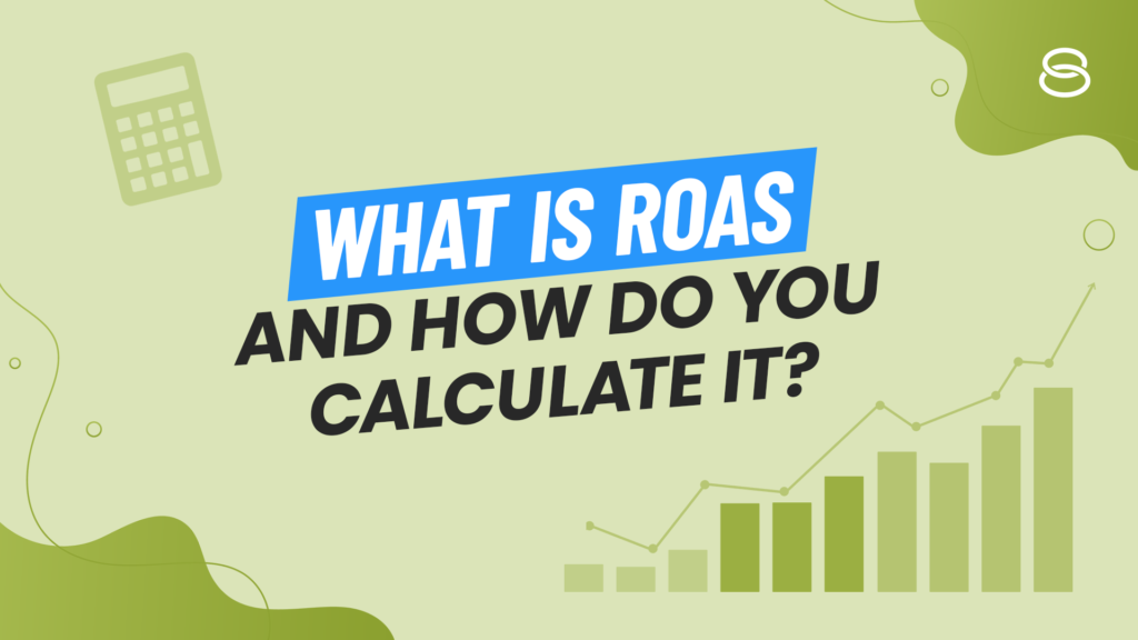 What is ROAS and how do you calculate ROAS? (formula + examples)