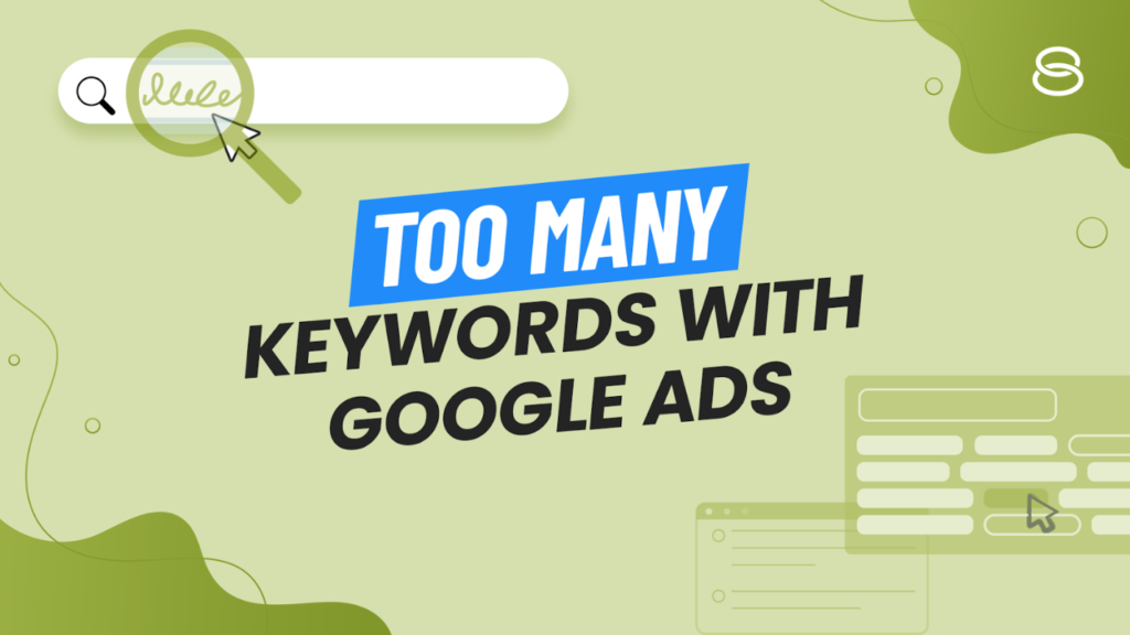 Too many keywords with Google Ads: is there such a thing? (+ examples)